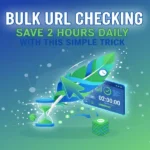 Bulk URL Checking Save 2 Hours Daily with This Simple